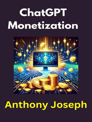 cover image of ChatGPT Monetization--Transforming ChatGPT into a Revenue-Generating Powerhouse